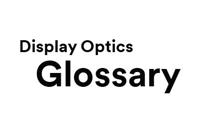 Display Optics Glossary text.